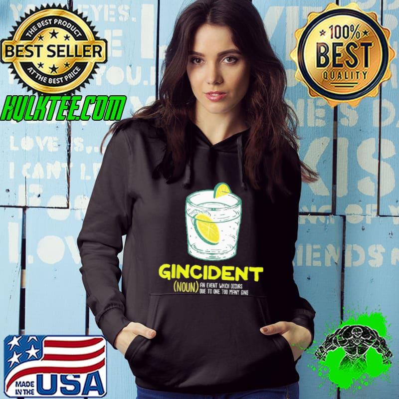 Gincident An Event Which Occurs Due To One Too Many Gins shirt