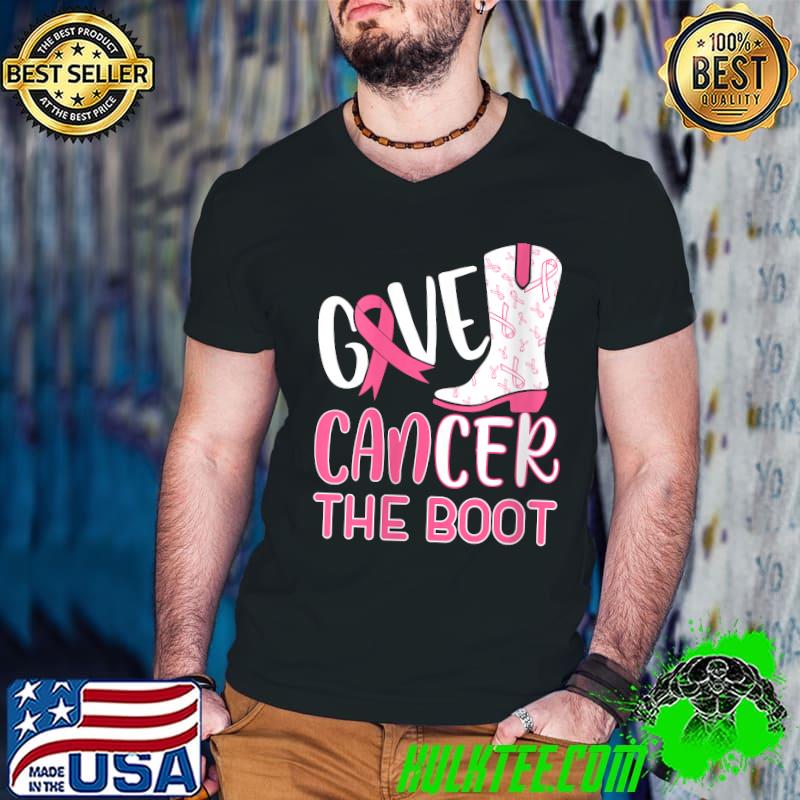 Give Cancer The Boot Breast Cancer Awareness Pink Ribbon T-Shirt