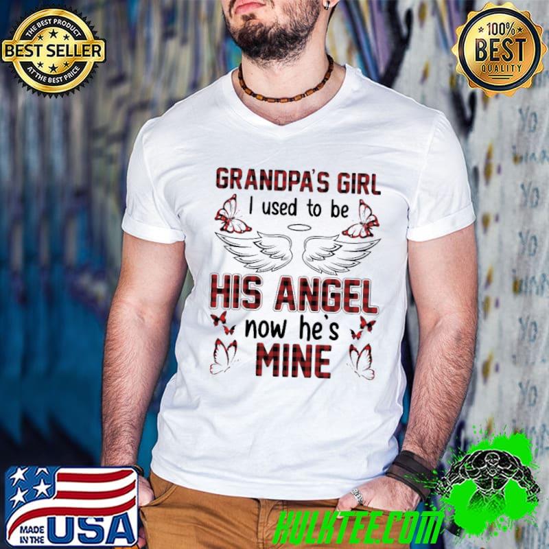 Grandpa's Girl I Used To Be His Angel Now he's Mine Butterfly Shirt