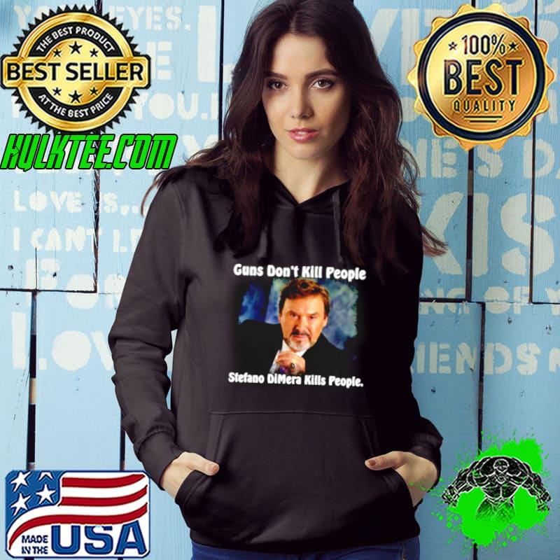 Guns don’t kill people Stefano Dimera kills people shirt