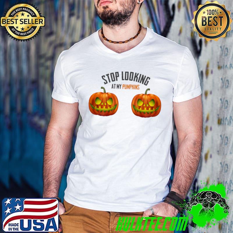 Halloween STOP LOOKING AT MY PUMPKINS T-Shirt