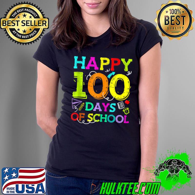 Happy 100 Days Of School Student Teacher 100th Day Of School T-s Ladies Tee Happy 100 Days Of School Student Teacher 100th Day Of School T-s Ladies Tee