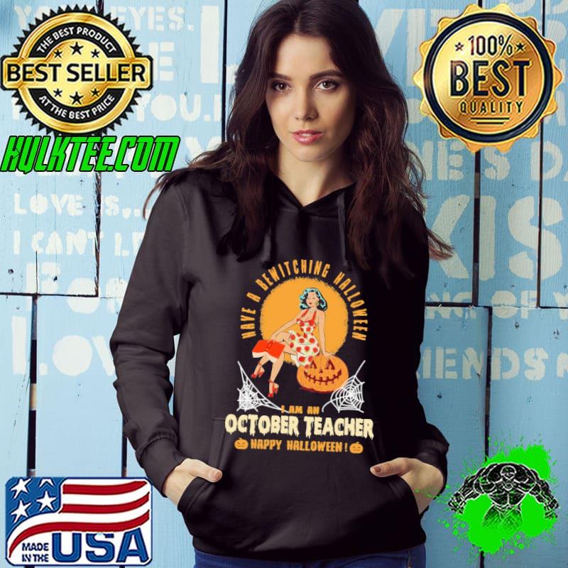 Have A Bewitching Halloween I Am An October Teacher Happy Halloween Shirt