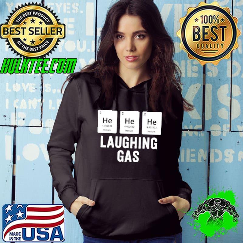 He He He Laughing Gas Shirt He He He Laughing Gas Shirt