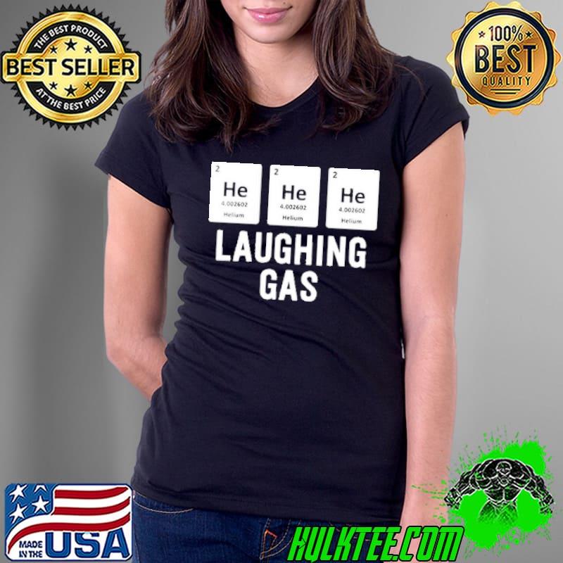 He He He Laughing Gas Shirt Ladies Tee He He He Laughing Gas Shirt Ladies Tee