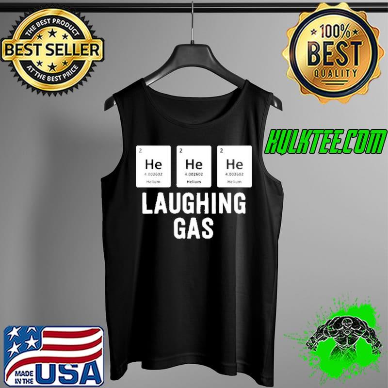 He He He Laughing Gas Shirt Tank Top He He He Laughing Gas Shirt Tank Top