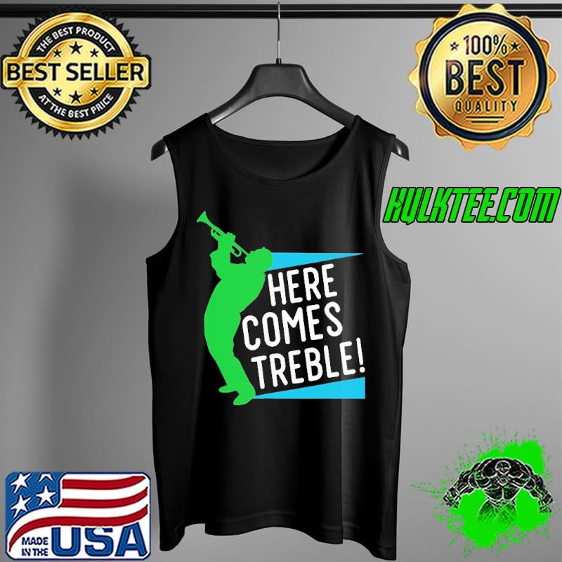 Here Comes Treble Jazz Music Marching Band Trumpet Shirt Tank Top Here Comes Treble Jazz Music Marching Band Trumpet Shirt Tank Top