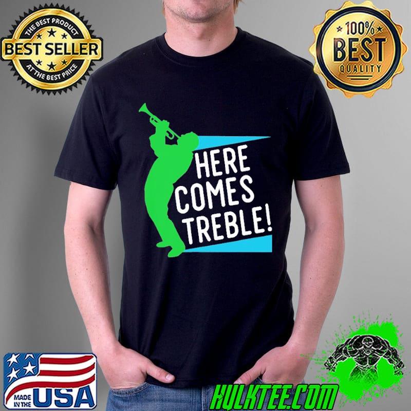 Here Comes Treble Jazz Music Marching Band Trumpet Shirt Unisex Here Comes Treble Jazz Music Marching Band Trumpet Shirt Unisex