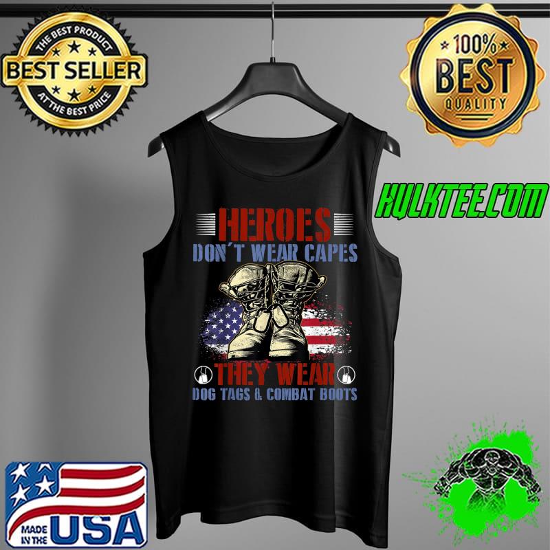 Heroes Don't Wear Capes, They Wear Dog Tags And Combat Boots T-Shirt Tank Top Heroes Don't Wear Capes, They Wear Dog Tags And Combat Boots T-Shirt Tank Top