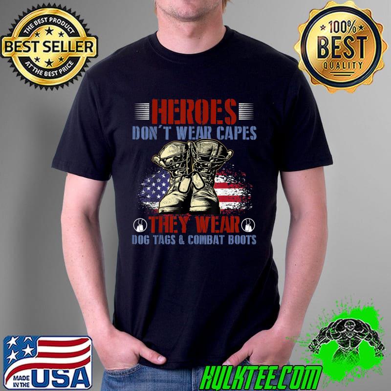Heroes Don't Wear Capes, They Wear Dog Tags And Combat Boots T-Shirt Unisex Heroes Don't Wear Capes, They Wear Dog Tags And Combat Boots T-Shirt Unisex