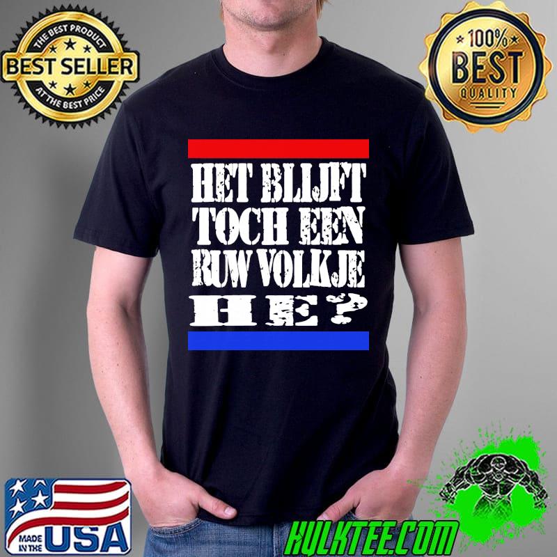 Het Blijft Toch Ein Runw Volkje He Shirt
