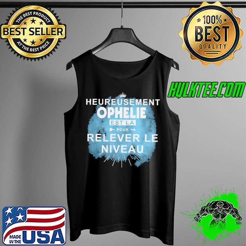 Heureusement ophelie est la pour relever le niveau Tank Top Heureusement ophelie est la pour relever le niveau Tank Top