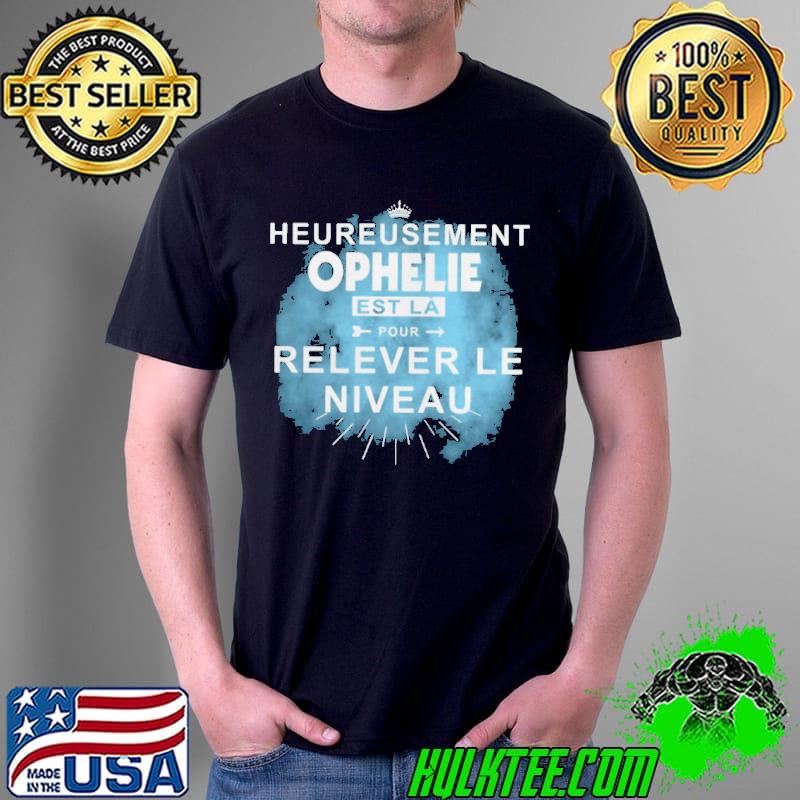 Heureusement ophelie est la pour relever le niveau Unisex Heureusement ophelie est la pour relever le niveau Unisex