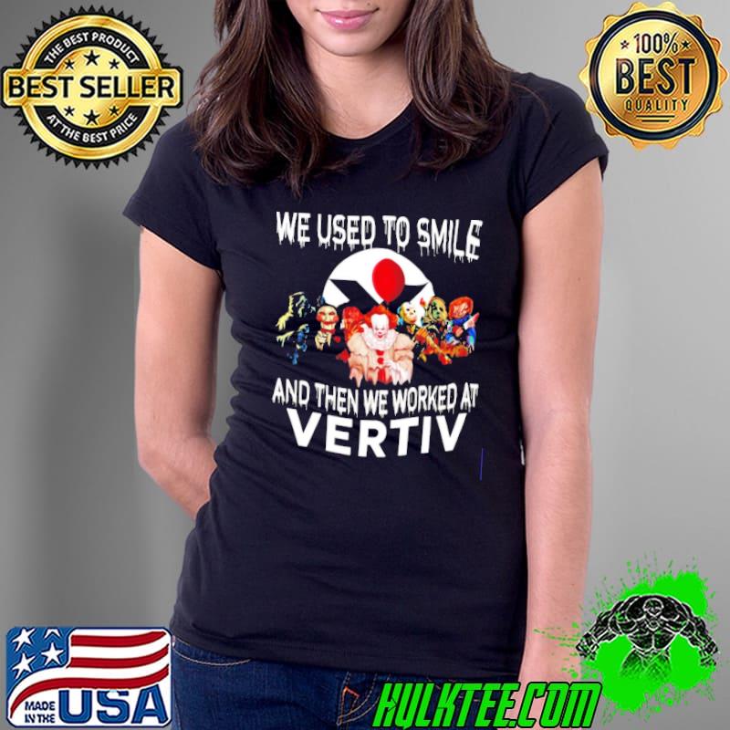 Horror Halloween We Used To Smile And Then We Worked At Vertiv Shirt Ladies Tee Horror Halloween We Used To Smile And Then We Worked At Vertiv Shirt Ladies Tee