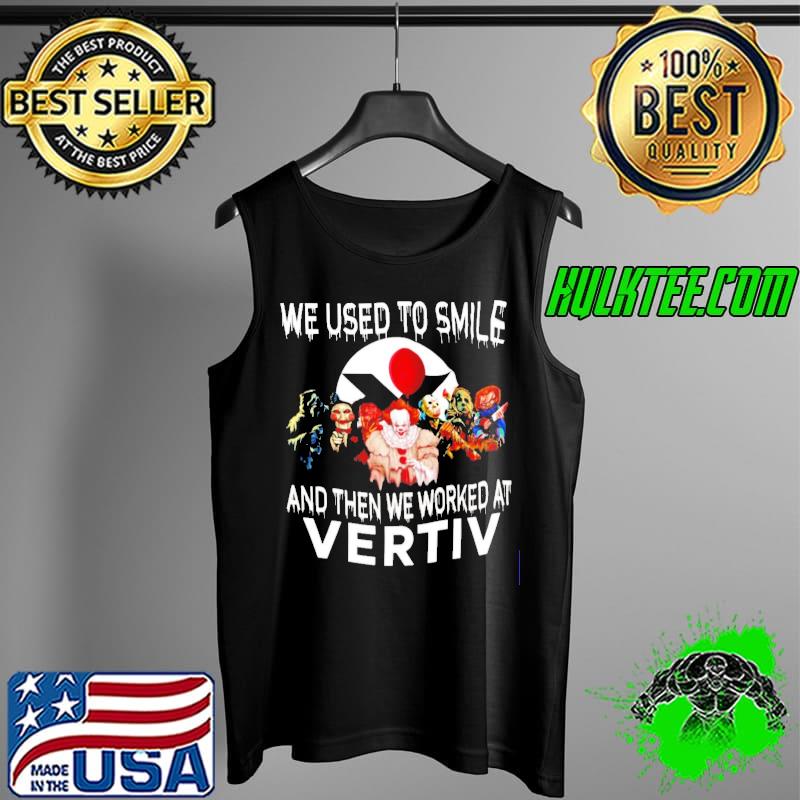 Horror Halloween We Used To Smile And Then We Worked At Vertiv Shirt Tank Top Horror Halloween We Used To Smile And Then We Worked At Vertiv Shirt Tank Top