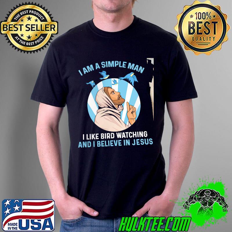I Am A Simple Man I Like Bird Watching And I Believe In Jesus Shirt I Am A Simple Man I Like Bird Watching And I Believe In Jesus Shirt