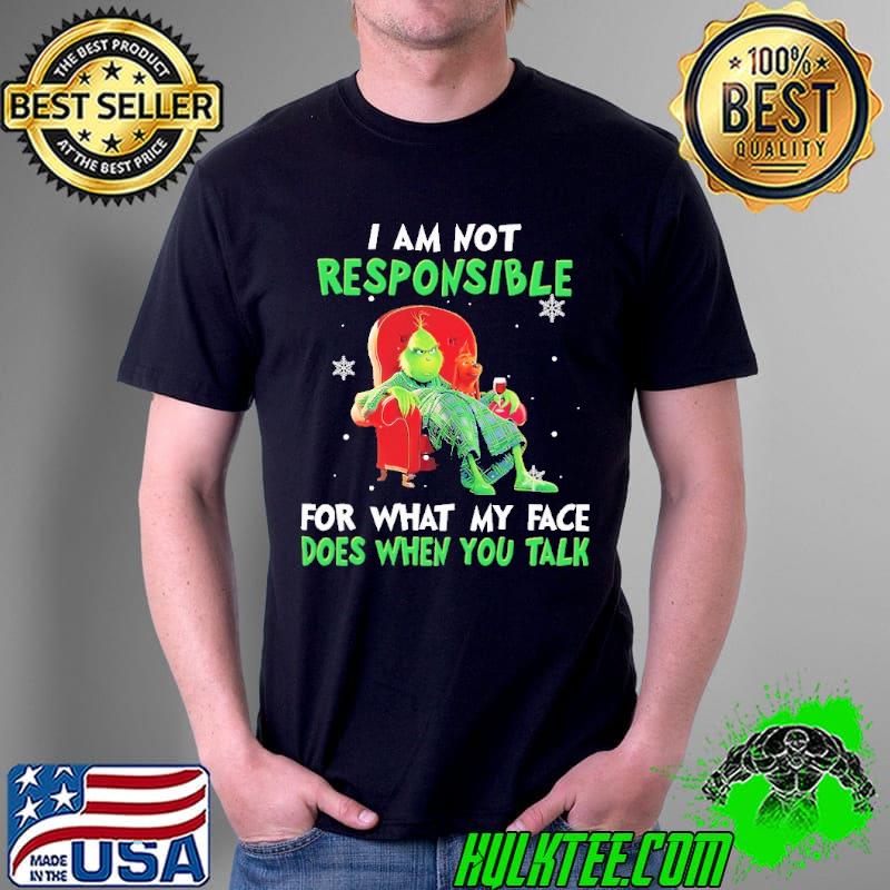 I Am Not Responsible For What My Face Does When You Talk Grinch Shirt
