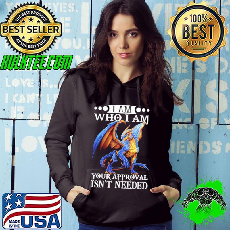I Am Who I Am Your Approval Isn't Needed Dragon shirt
