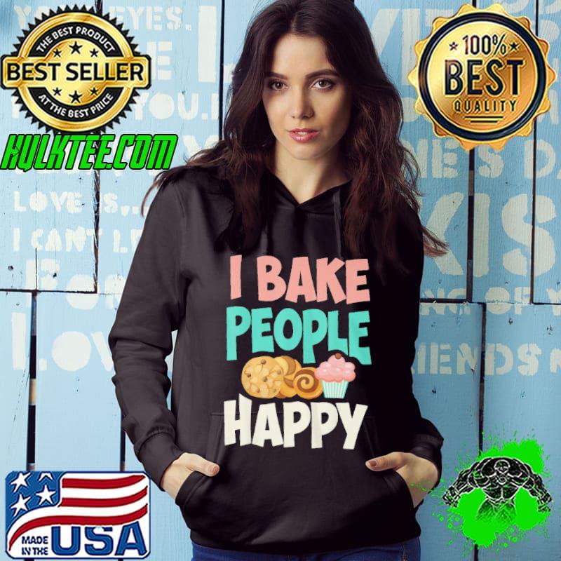 I BAKE PEOPLE CUPCAKE HAPPY SHIRT