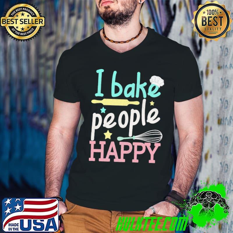 I Bake People Happy Cook Vintage Shirt