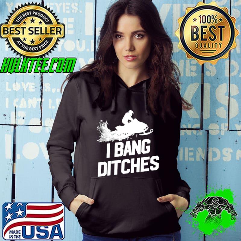 I Bang Ditches Snowmobile Shirt