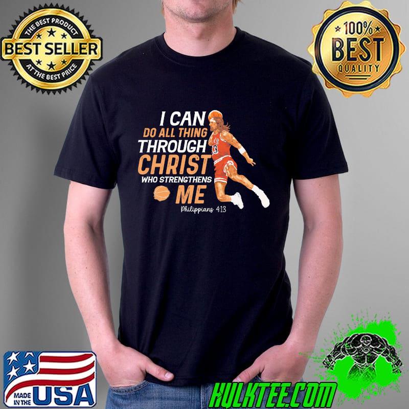 I Can Do All Thing Through Christ Who Strengthens Me Philippians Shirt