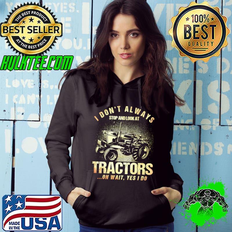 I Don't Always Stop And Look At Tractors Tractor Lovers T-Shirt
