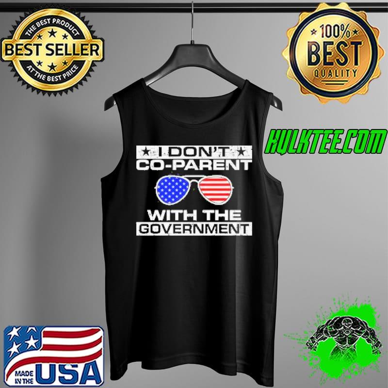 I Don't Co Parent With The Government Shirt Tank Top I Don't Co Parent With The Government Shirt Tank Top