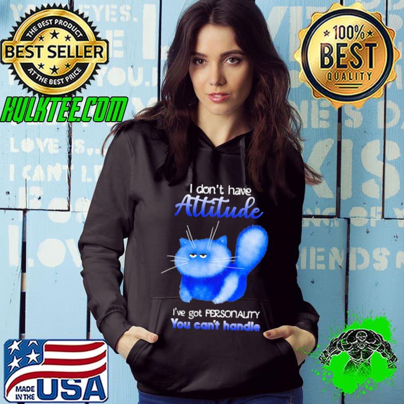 I Don't Have Attitude Cat I've Got Personality You Can't Handle Shirt