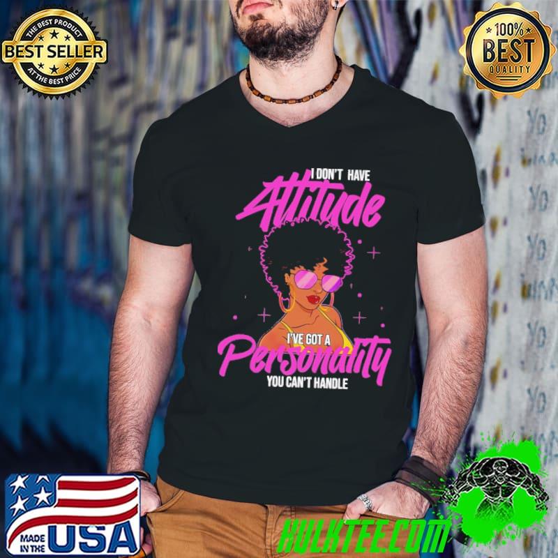 I Don't Have Attitude I've Got A Personality You Can't Handle Shirt Guys V Neck I Don't Have Attitude I've Got A Personality You Can't Handle Shirt Guys V Neck