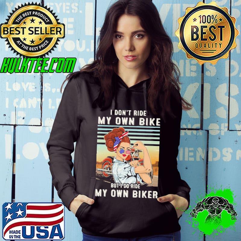 I don't ride my own bike But I Do Ride My Own Biker Shirt