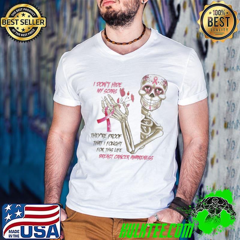 I Don't Hide My scars They're Proof That I Fought For This Life Breast Cancer Awareness Skull Shirt