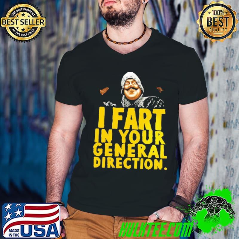 I Fart In Your General Direction Shirt