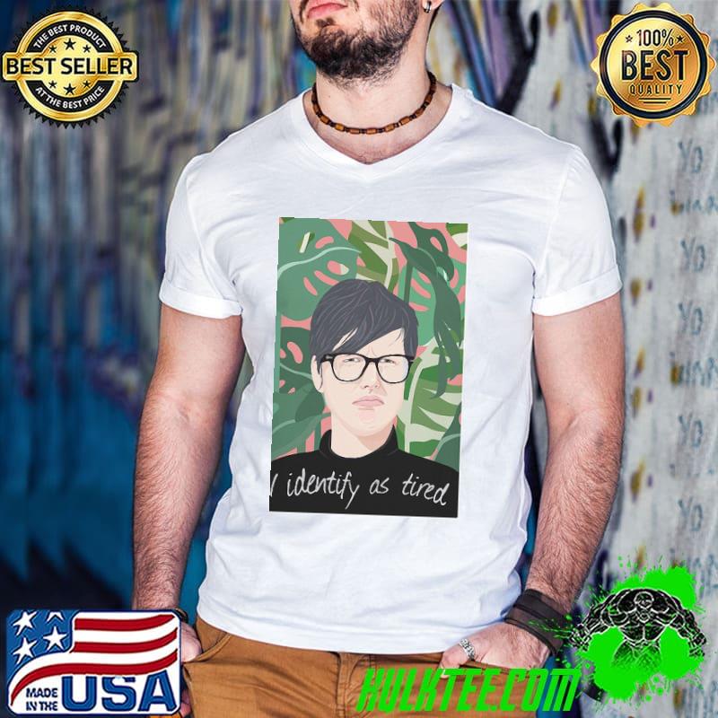 I Identyfy As Tired Hannah Gadsby Shirt