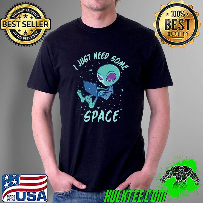 I Just Need Some Space Alien Shirt Unisex I Just Need Some Space Alien Shirt Unisex
