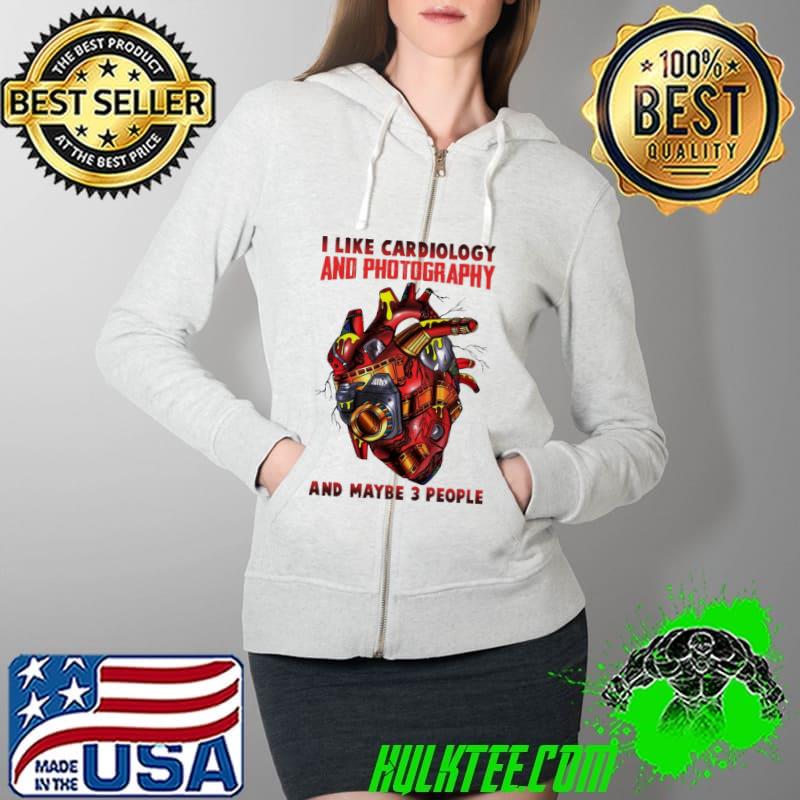 I Like Cardiology And Photography And MAybe 3 People Shirt Full Zip Hooded I Like Cardiology And Photography And MAybe 3 People Shirt Full Zip Hooded