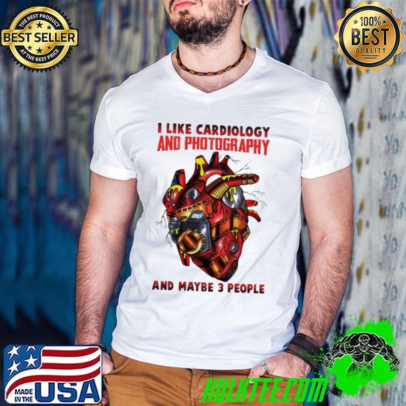I Like Cardiology And Photography And MAybe 3 People Shirt