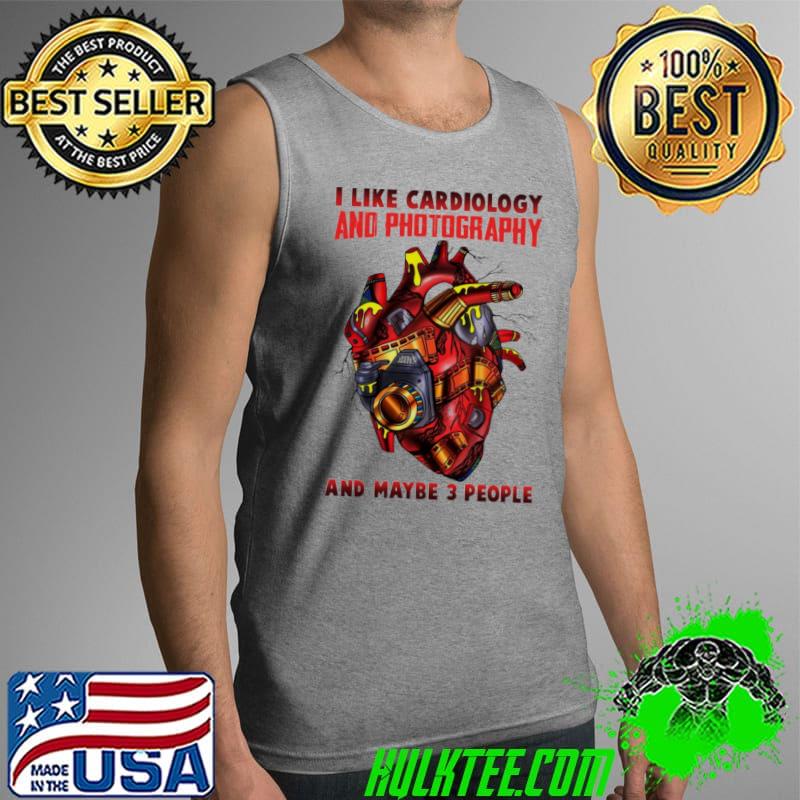 I Like Cardiology And Photography And MAybe 3 People Shirt Tank Top I Like Cardiology And Photography And MAybe 3 People Shirt Tank Top