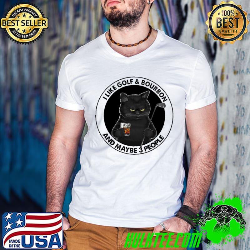 I Like Golf And Bourbon And Meybe 3 People Cat Shirt