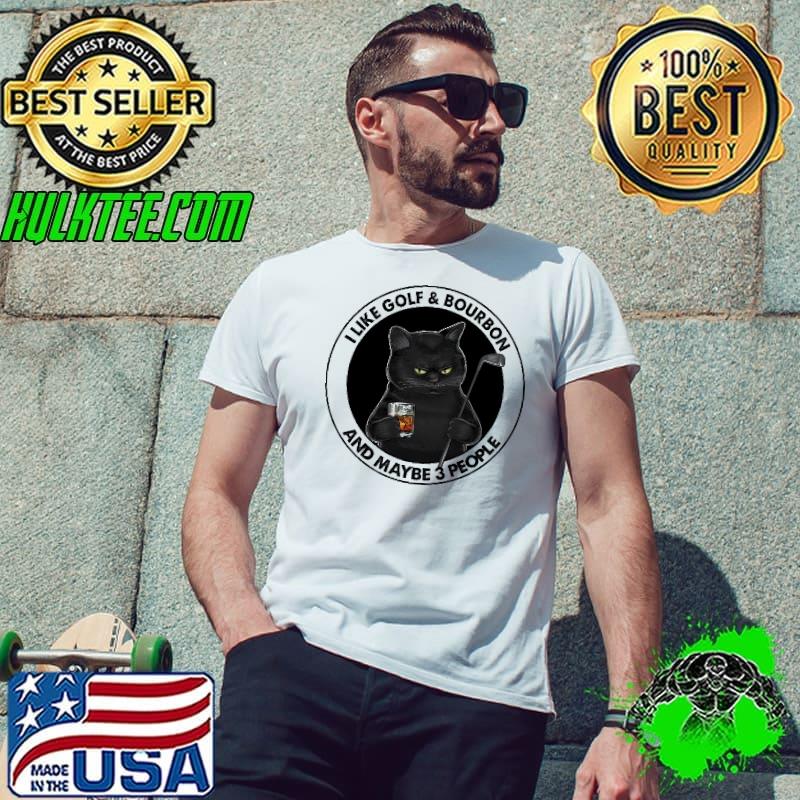 I Like Golf And Bourbon And Meybe 3 People Cat Shirt Unisex I Like Golf And Bourbon And Meybe 3 People Cat Shirt Unisex
