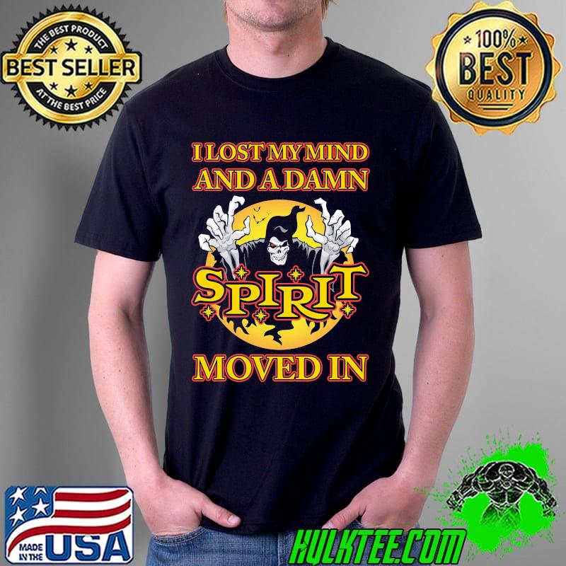 I Lost My Mind And A Damn Spirit Moved In Skull Shirt Unisex I Lost My Mind And A Damn Spirit Moved In Skull Shirt Unisex