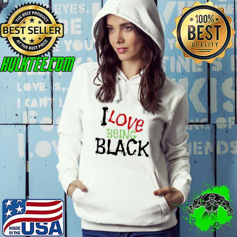 I love being black shirt