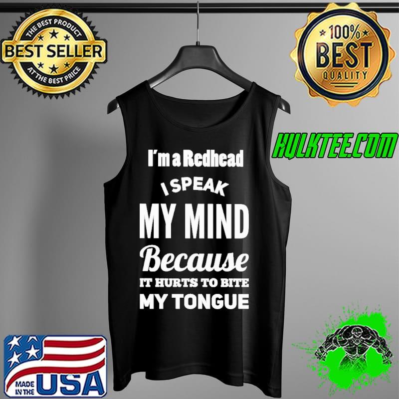 I'm A Redhead I Speak My Mind Because It Hurts To Bite My Tongue Shirt Tank Top I'm A Redhead I Speak My Mind Because It Hurts To Bite My Tongue Shirt Tank Top
