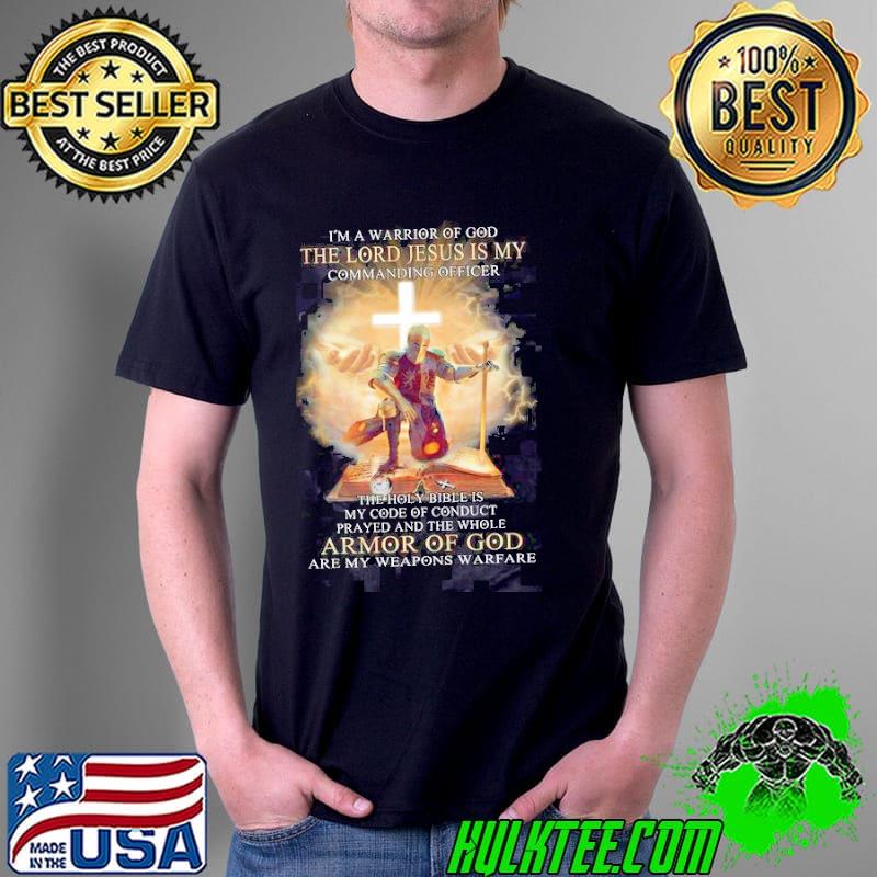 I'm A Warrior Of God The Lord Jesus Is My Commanding Officer Armor Of God Shirt