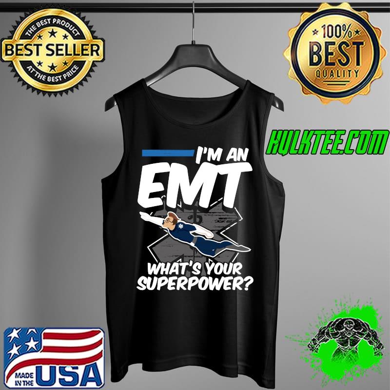 I'm An EMT Whats Your Superpower First Responder T-s Tank Top I'm An EMT Whats Your Superpower First Responder T-s Tank Top