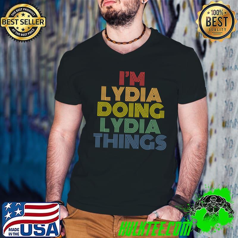 I'm Lydia Doing Lydia Things Funny Personalized T-shirt