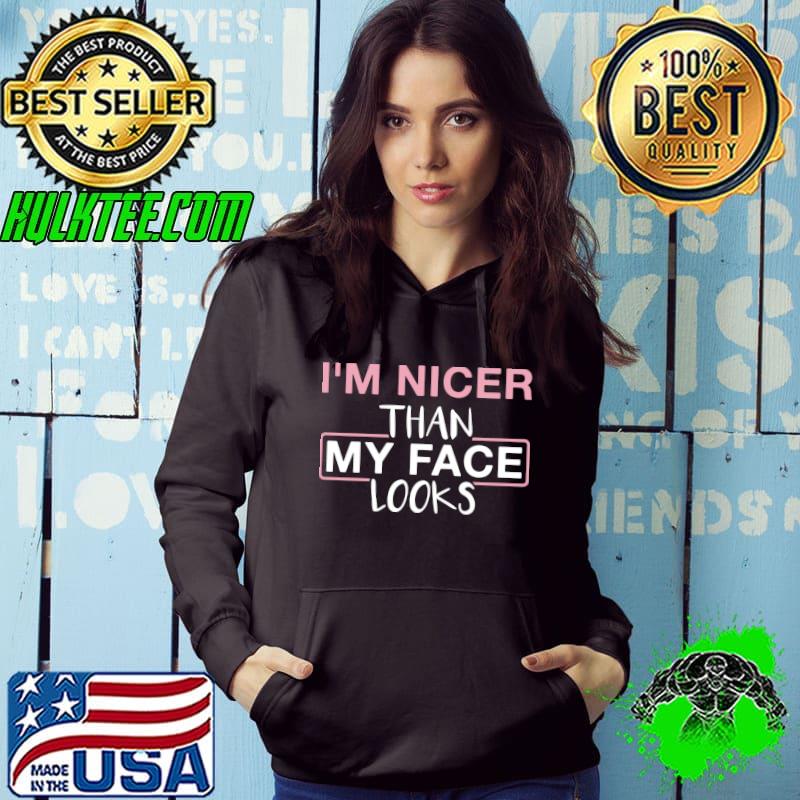 I'm Nicer than My Face Looks T-Shirt I'm Nicer than My Face Looks T-Shirt