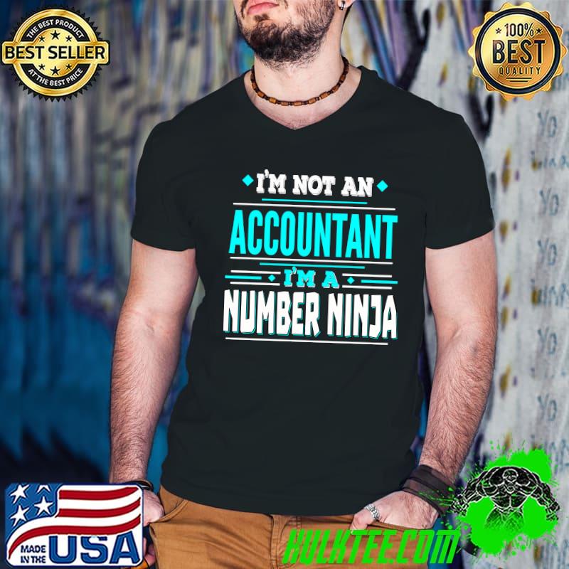 I'm not Accountant - I'm a number Ninja Creative Job Title Classic T-Shirt