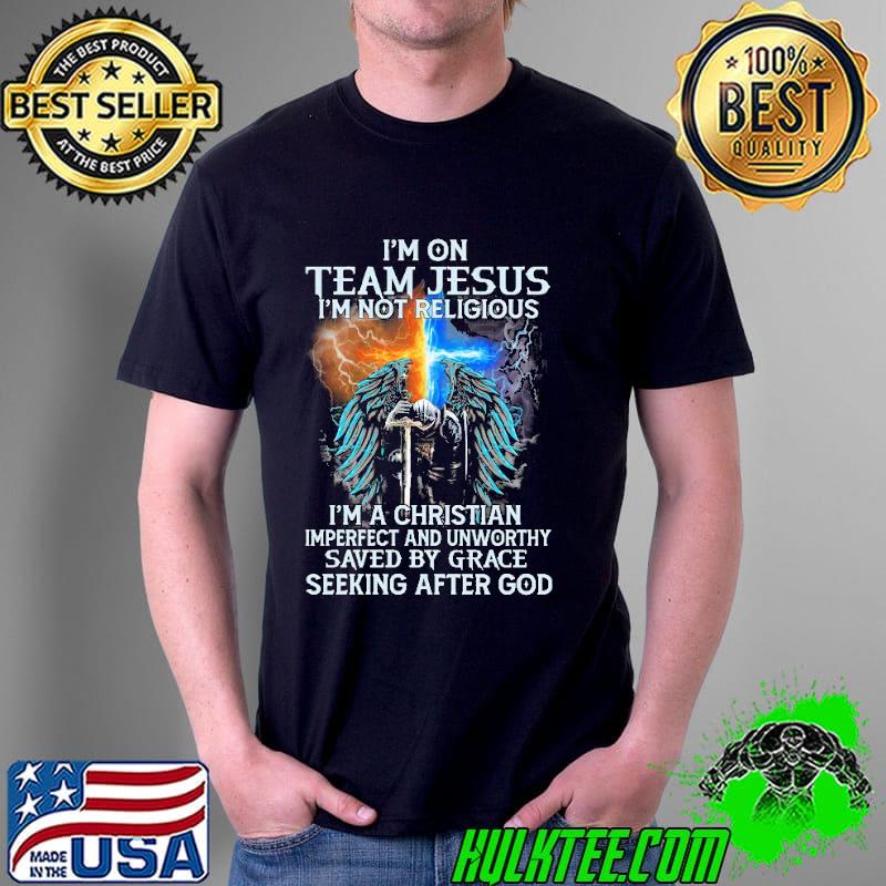 I'M On Team Jesus I'M Not Religious I'M A Christion Seeking After God Shirt