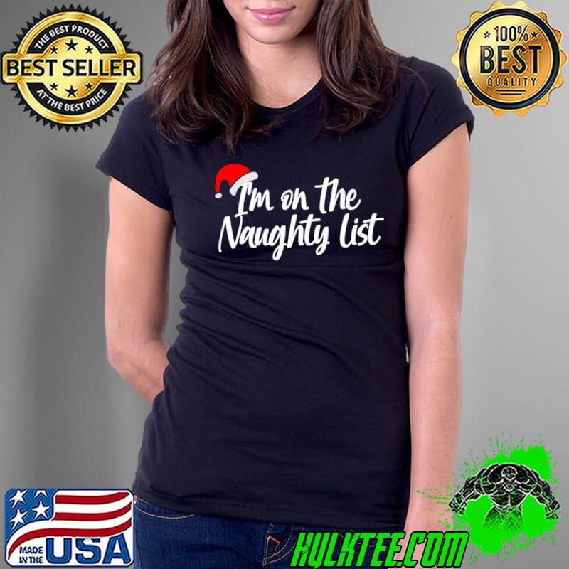 I'm on the Naughty List with a Santa Hat T-Shirt Ladies Tee I'm on the Naughty List with a Santa Hat T-Shirt Ladies Tee